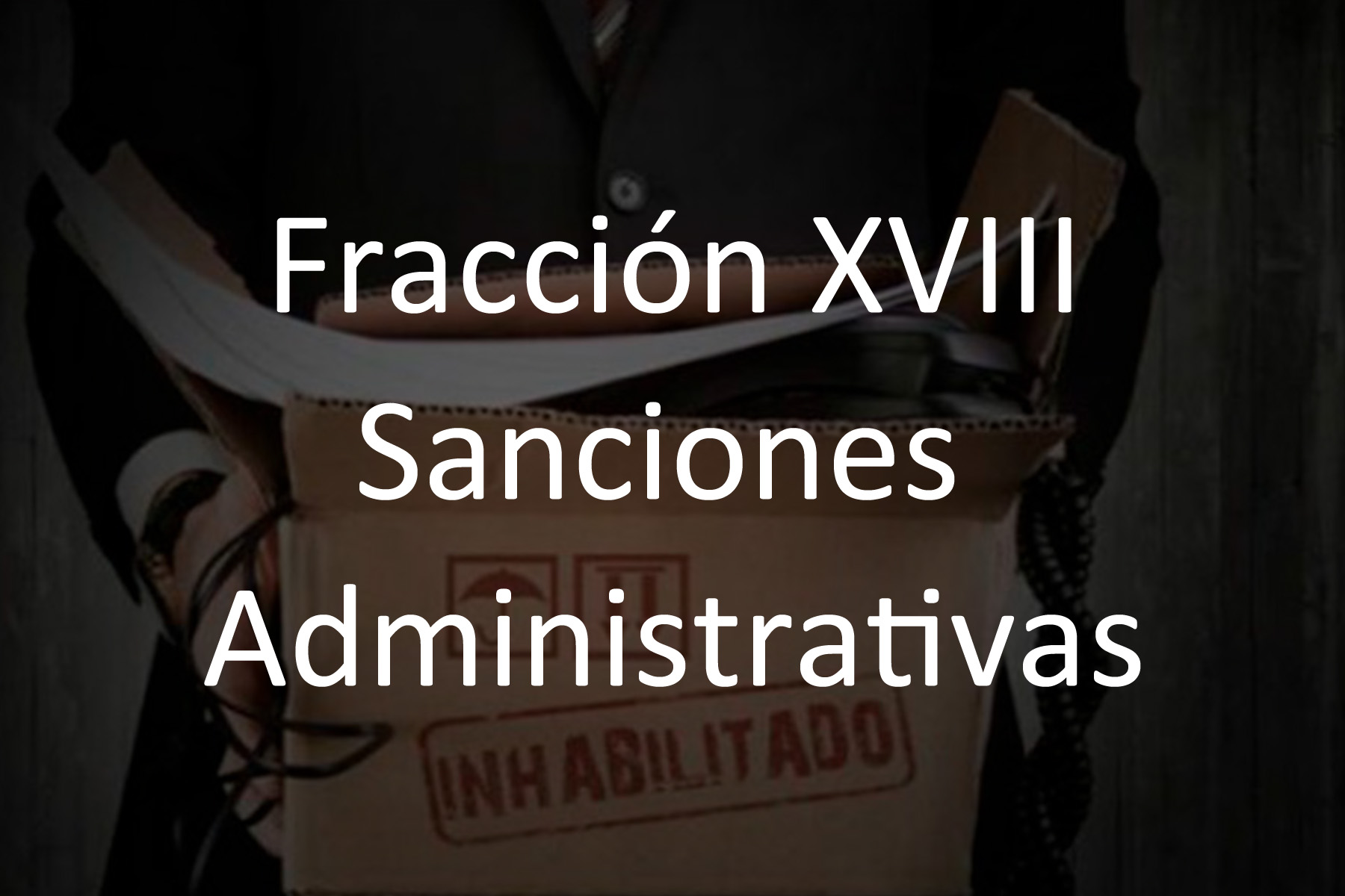 Fracción XVIII Sanciones administrativas